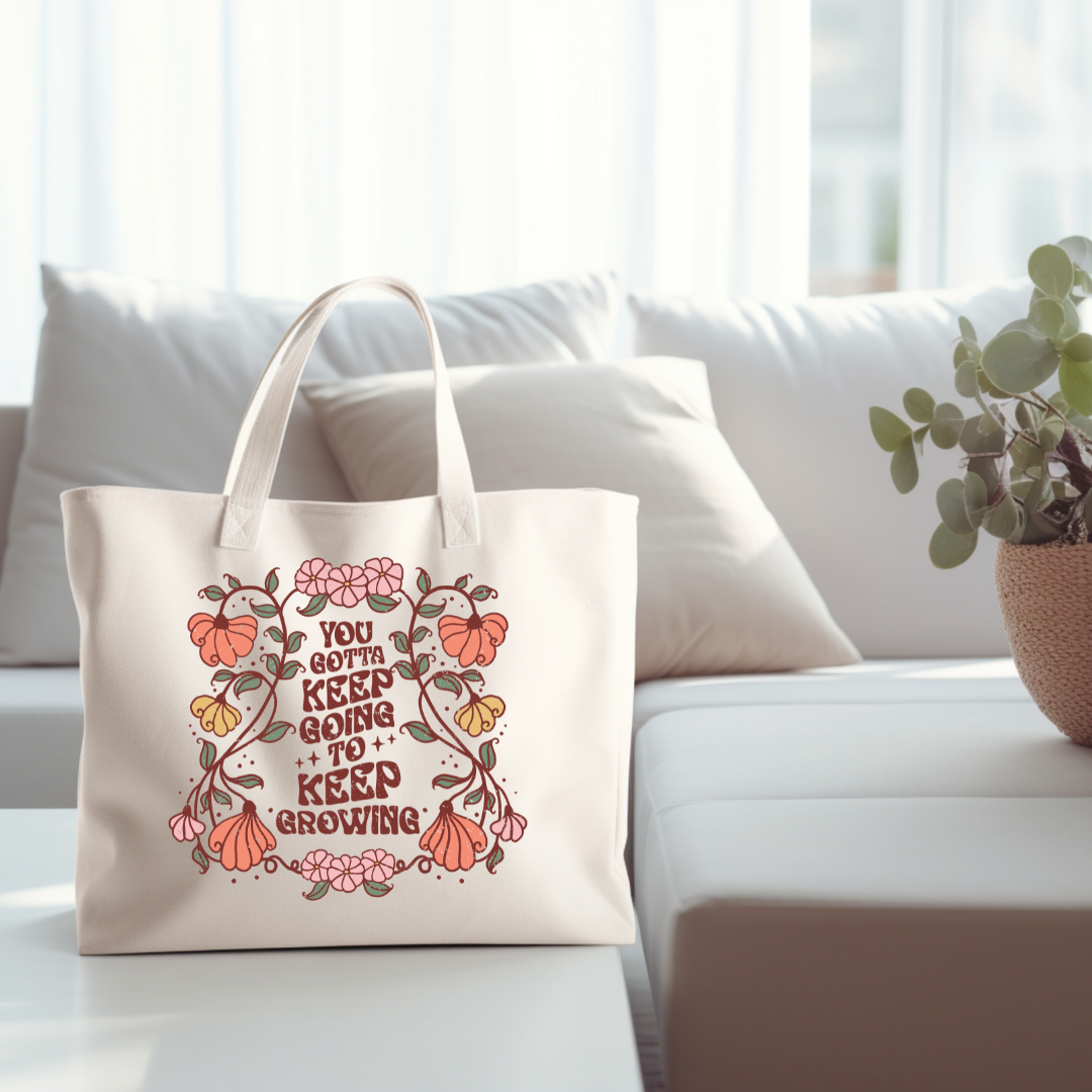 You Gotta Keep Going to Keep Growing Tote Bag