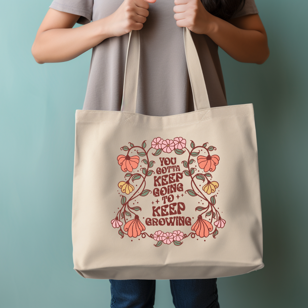 You Gotta Keep Going to Keep Growing Tote Bag